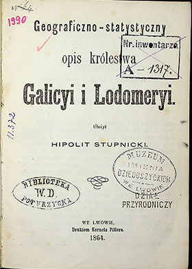 Geograficzno–statystyczny opis królestwa Galicyi i Lodomeryi / ułożył Hipolit Stupnicki. – We Lwowie: Drukiem Kornela Pillera, 1864. – 132s., [II], 1 mapa.