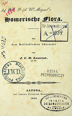 Miquel F.A.W. Homerische flora / F.A.W. Miquel; Aus dem Holländischer übersetzt von J.C.M. Laurent. – Altona: bei Johann Friedrich Hammerich, 1836. – VII, 70S.