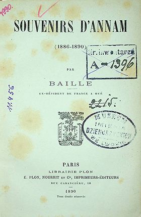 Baille. Souvenirs d’Annam (1886–1890). – Paris: Librairie Plon, E. Plon Nourrit et C, Imprimeurs–Éditeurs, 1890
