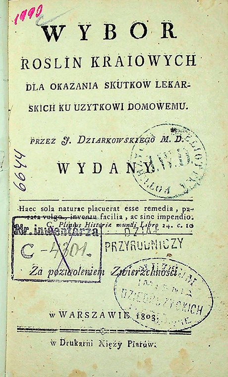 Dziarkowski J. Wybór roślin kraiowych dla okazania skutków lekarskich ku użytkowi domowemu / przez J. Dziarkowskiego wydany. - w Warszawie: 1803