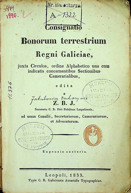 Jakubowicz, Zachariasz. Consignatio Bonorum terrestrium Regni Galiciae: Juxta Circulos, Ordine Alphabetico Una Cum Indicatis concernentibus Sectionibus Camerarialibus. - Leopoli: Typis C. R. Galiciensis Aerarialis Typographiae