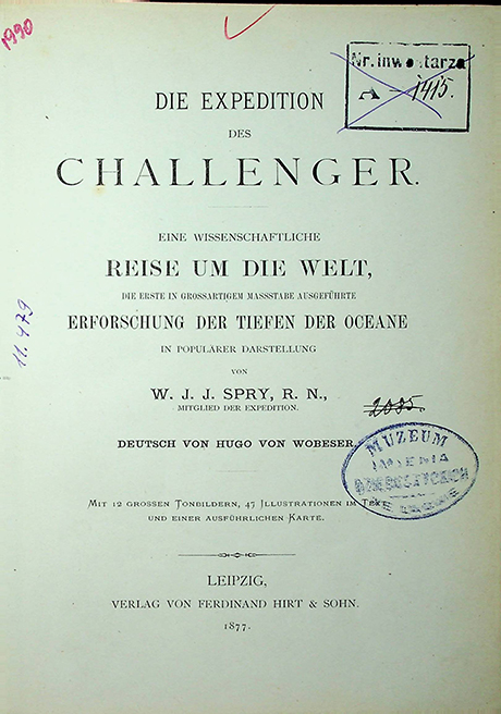 Spry W. J. J., R. N. Die Expedition des Challenger. Eine Wissenschaftliche Reise um die Welt die Erste in Grossartigem Maßstäbe Ausgeführte Erforschung der Tiefen der Okeane in Populärer Darstellung. Deutsch von Hugo von Wobeser. – Leipzig: Verlag von Ferdinand Hirt &Sohn, 1877. – XII, 352 S. mit 12 grossen Tonbildern, 47 Illustrationenim Text und Einer Ausführlichen Karte.7 Illustrationen Im Text und Einer Ausführlichen Karte.
