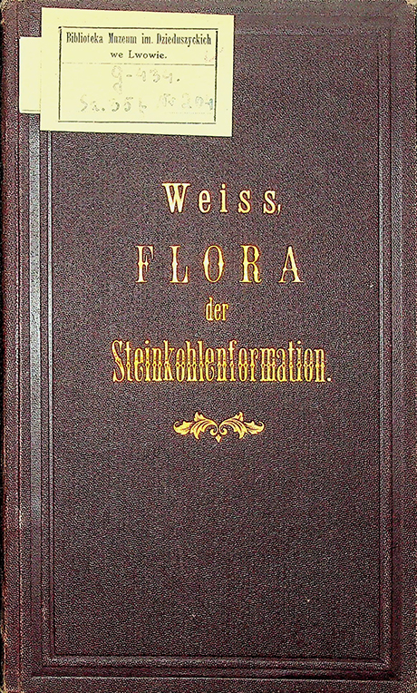 Weiss E. Aus der Flora der Steinkohlenformation. Zur Erläuterung der wichtigeren Pflanzen dieser Formation, mit besonderer Berücksichtigung der Steinkohlengebiete in Preussen